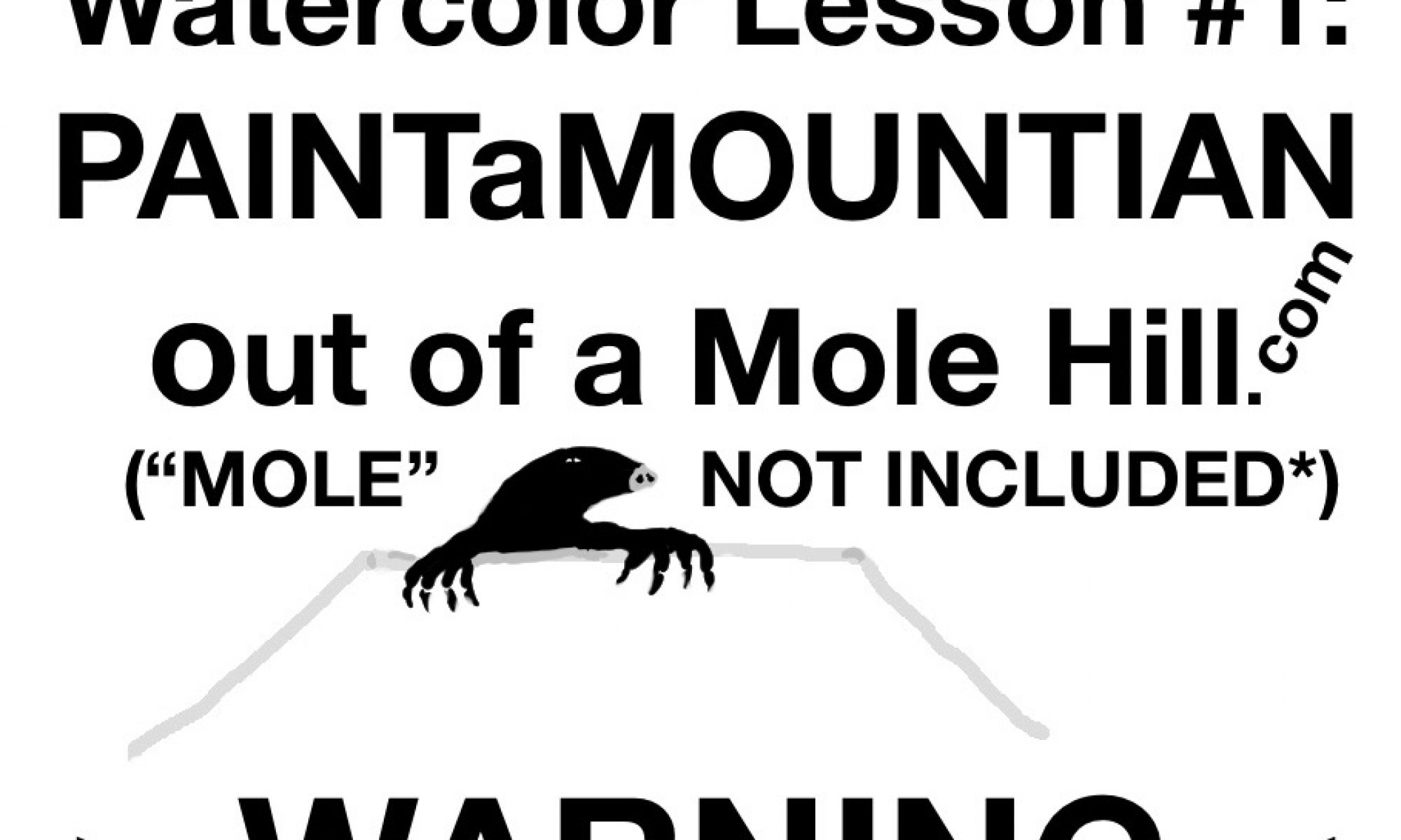 PAINT a MOUNTAIN out of a Mole Hill